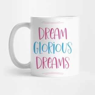 Dream Glorious Dreams Mug